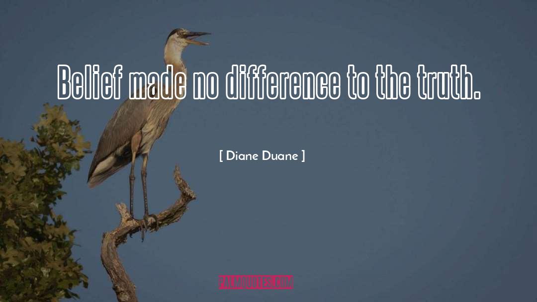 Diane Duane Quotes: Belief made no difference to