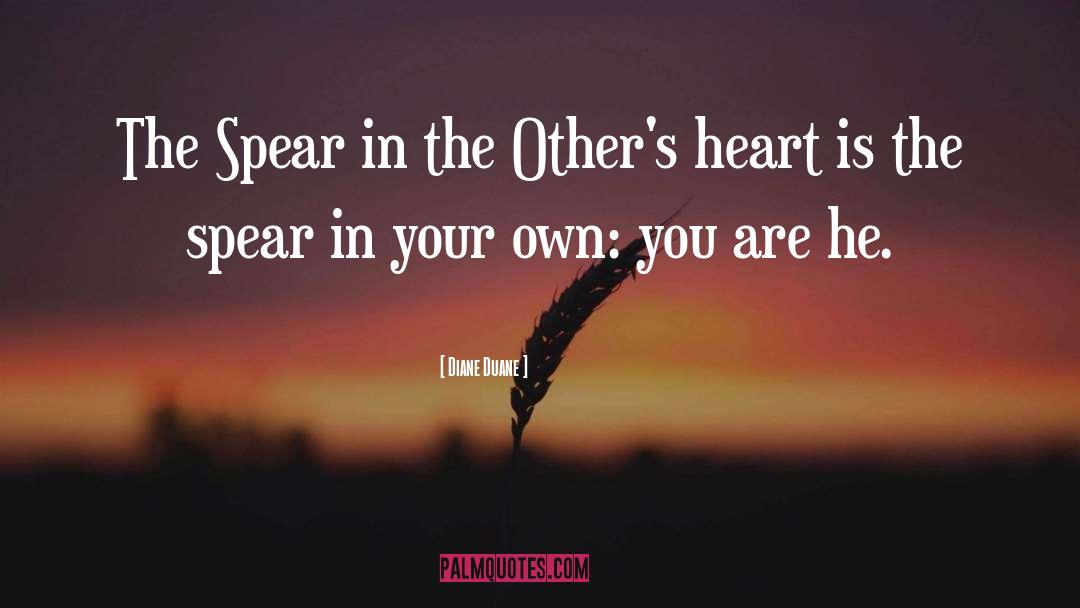 Diane Duane Quotes: The Spear in the Other's