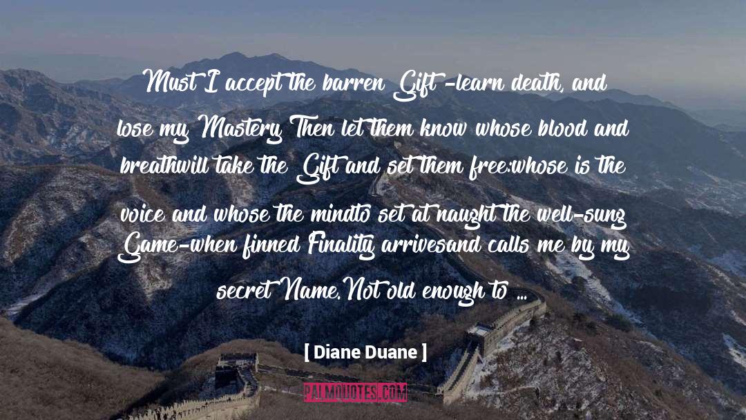 Diane Duane Quotes: Must I accept the barren