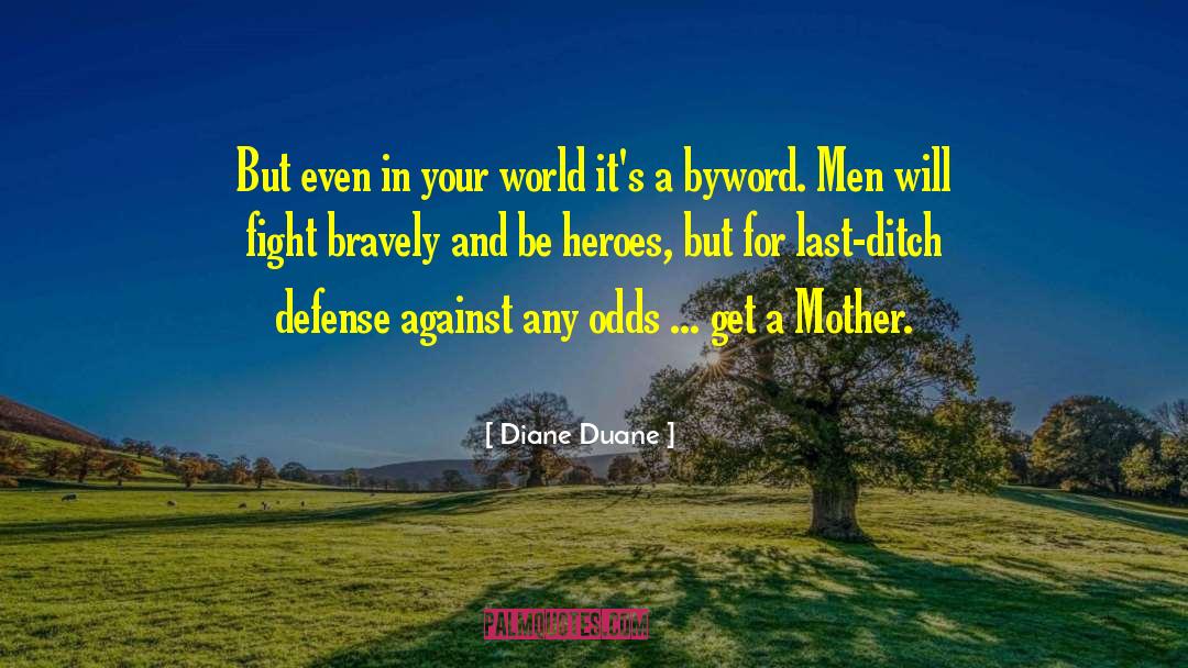 Diane Duane Quotes: But even in your world