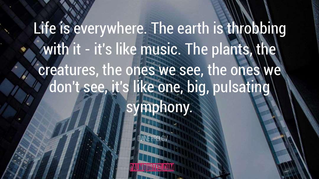 Diane Frolov Quotes: Life is everywhere. The earth