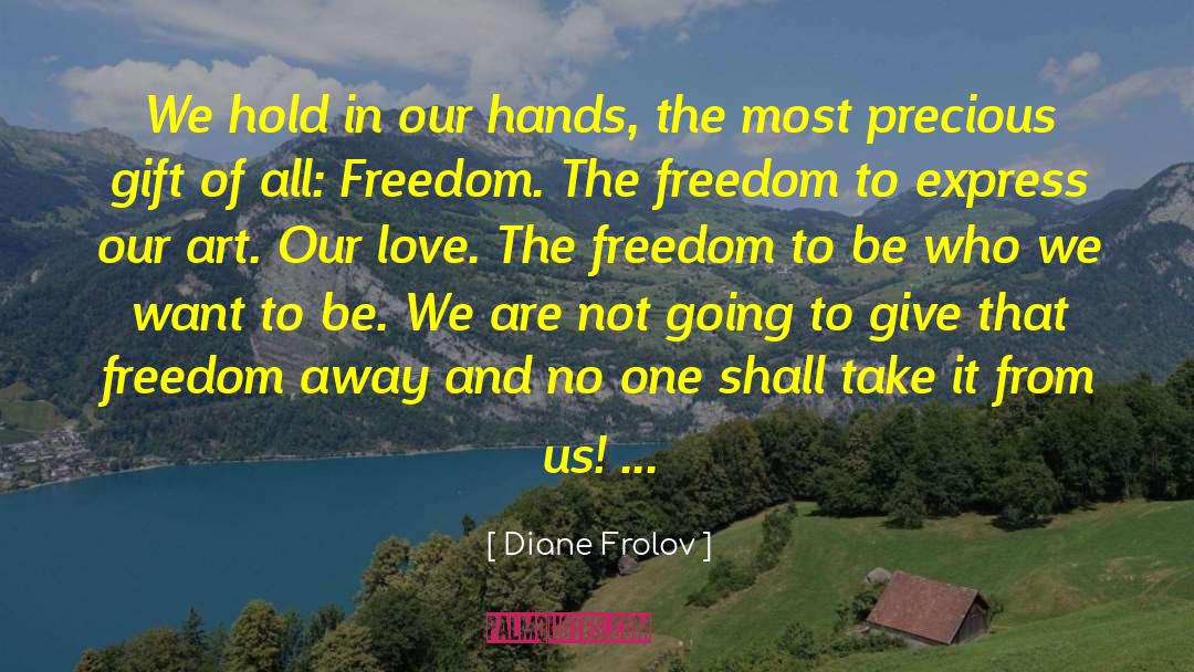 Diane Frolov Quotes: We hold in our hands,