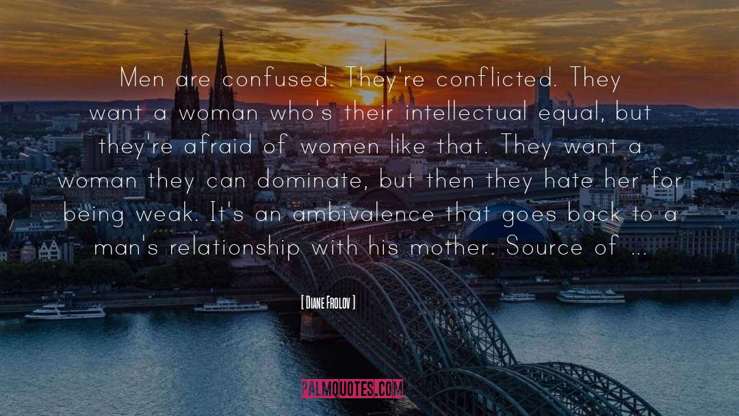 Diane Frolov Quotes: Men are confused. They're conflicted.
