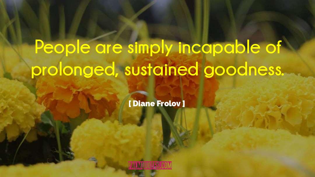 Diane Frolov Quotes: People are simply incapable of