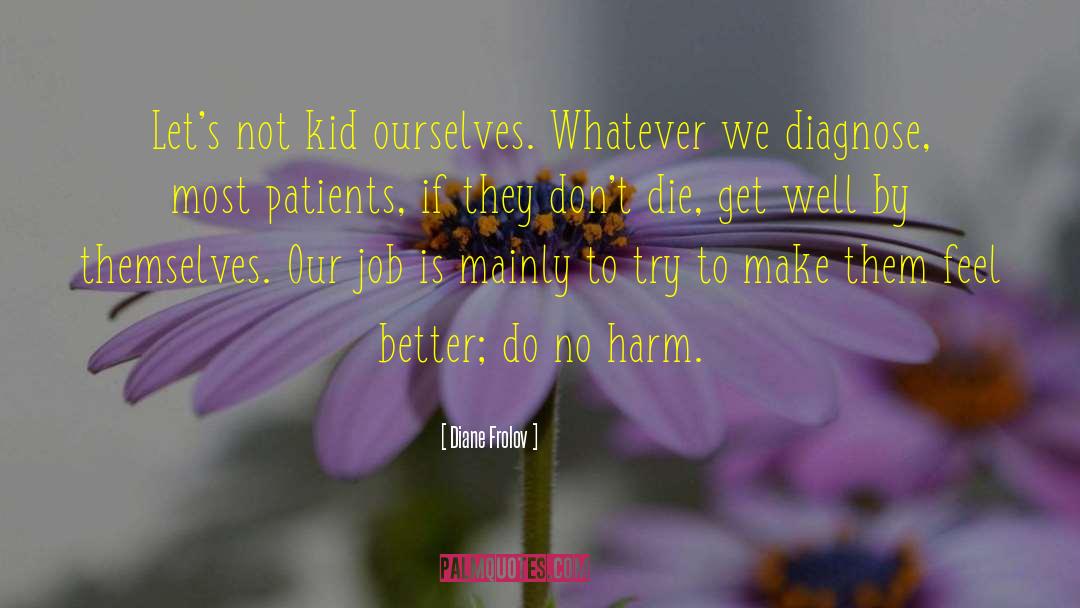 Diane Frolov Quotes: Let's not kid ourselves. Whatever