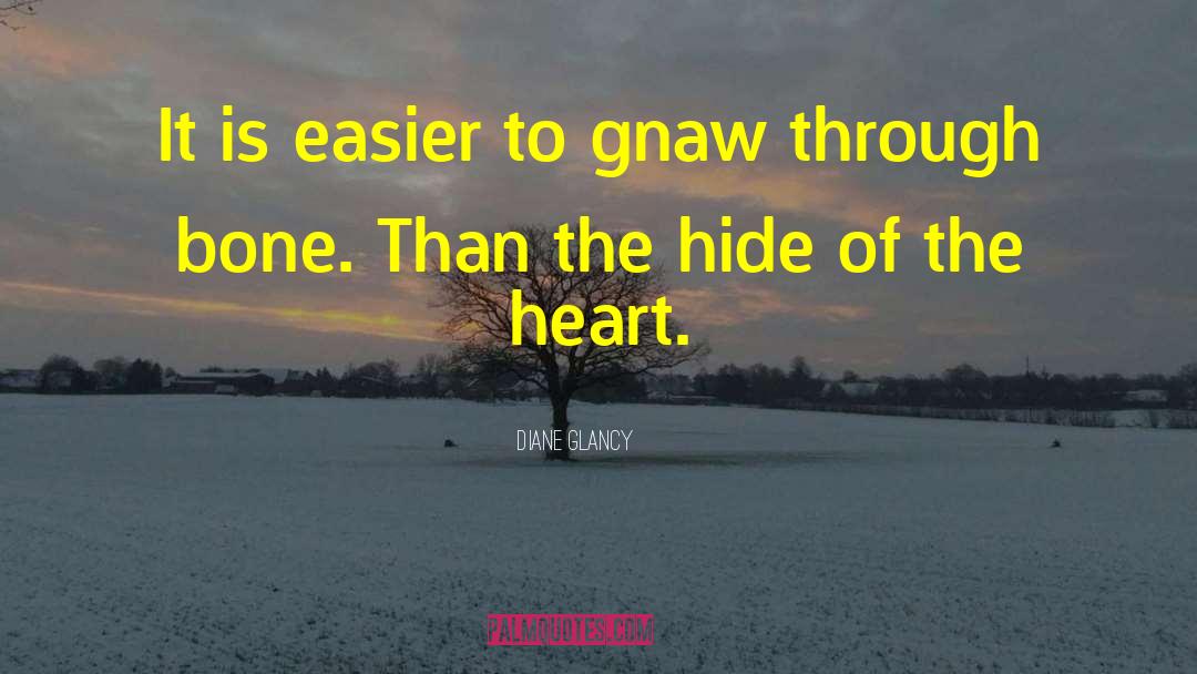 Diane Glancy Quotes: It is easier to gnaw