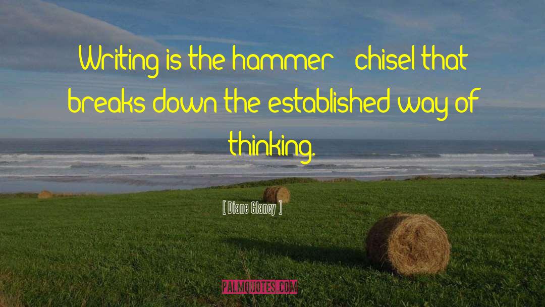 Diane Glancy Quotes: Writing is the hammer &
