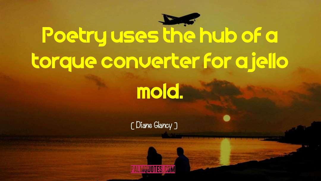 Diane Glancy Quotes: Poetry uses the hub of