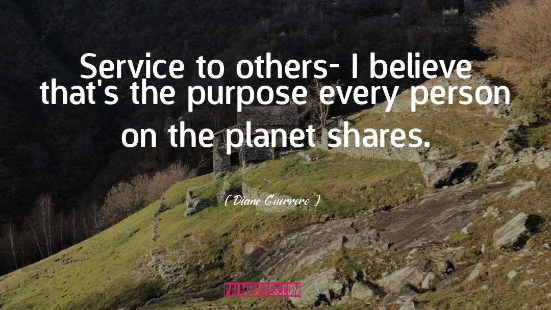 Diane Guerrero Quotes: Service to others- I believe