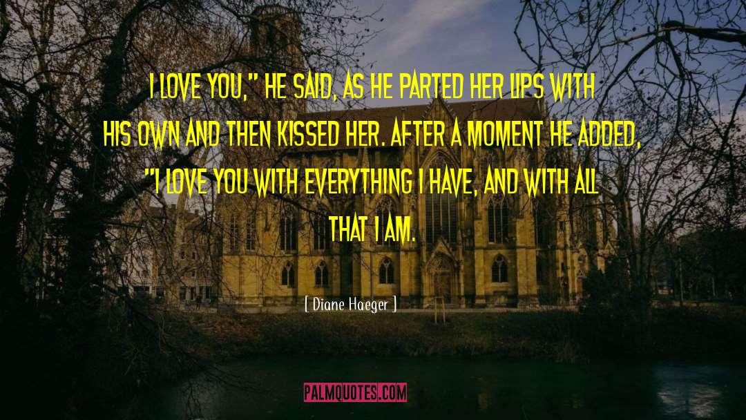 Diane Haeger Quotes: I love you,