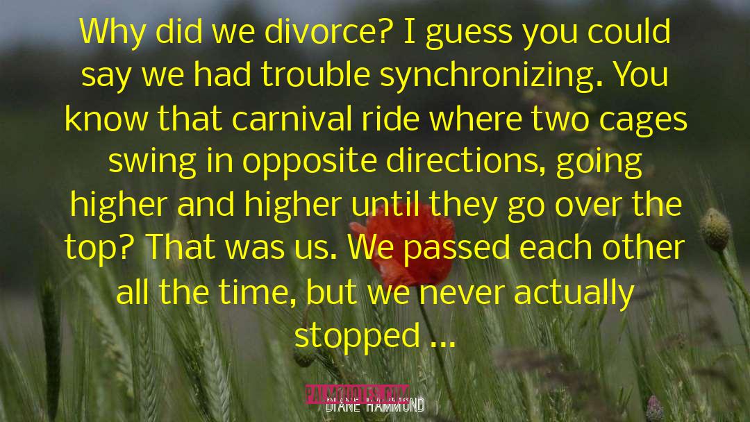 Diane Hammond Quotes: Why did we divorce? I