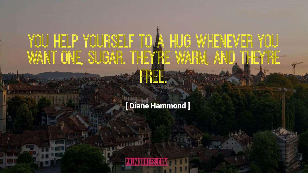 Diane Hammond Quotes: You help yourself to a