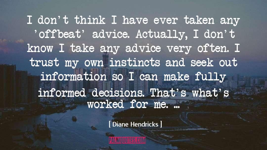 Diane Hendricks Quotes: I don't think I have