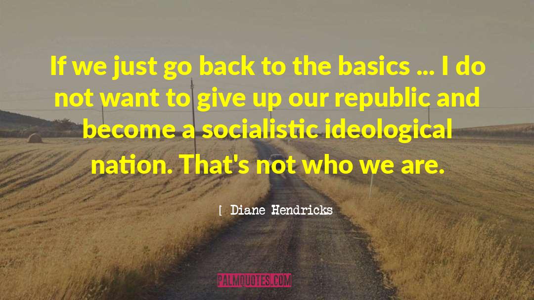 Diane Hendricks Quotes: If we just go back