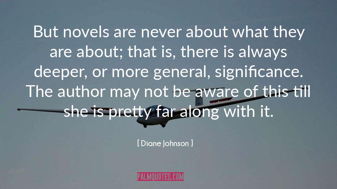 Diane Johnson Quotes: But novels are never about