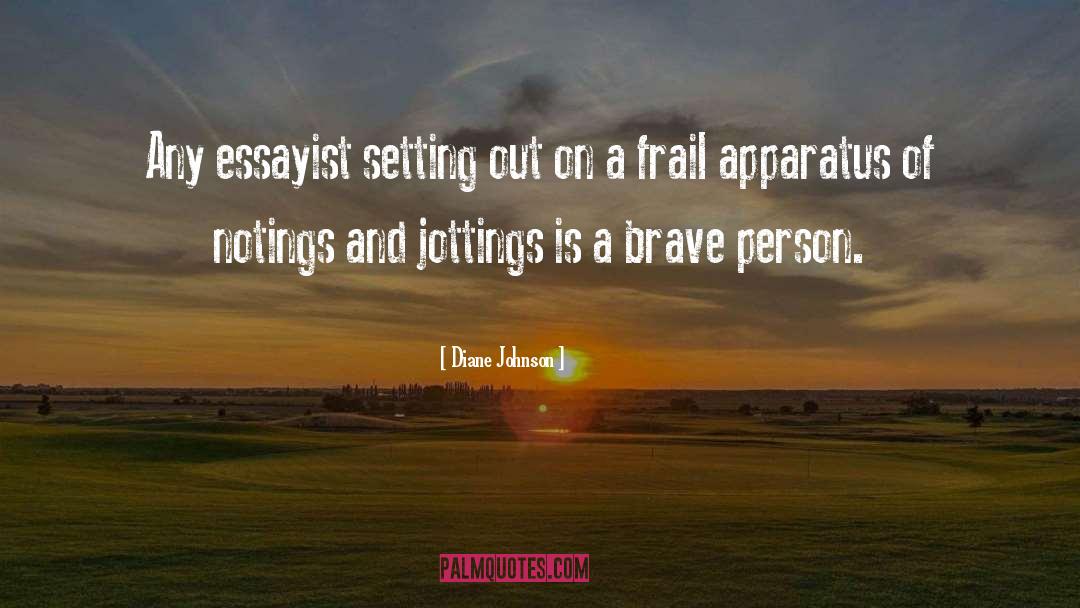 Diane Johnson Quotes: Any essayist setting out on
