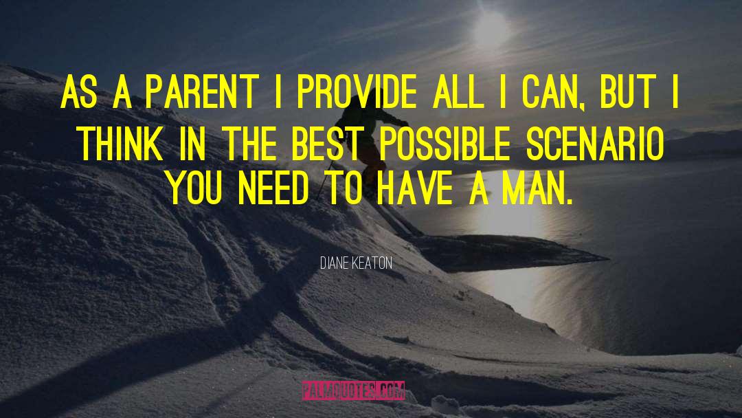 Diane Keaton Quotes: As a parent I provide