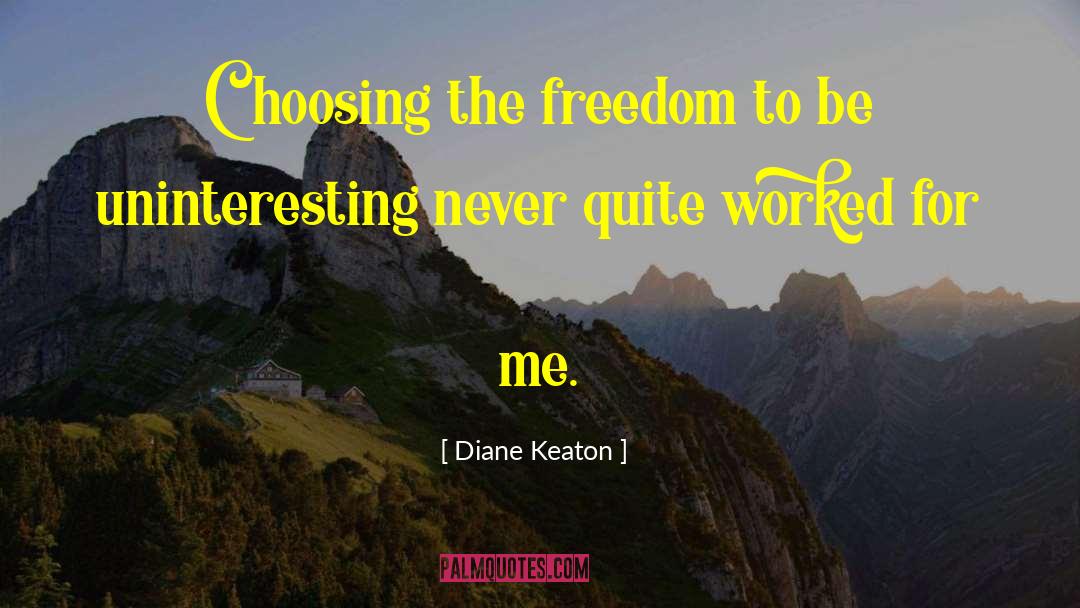 Diane Keaton Quotes: Choosing the freedom to be