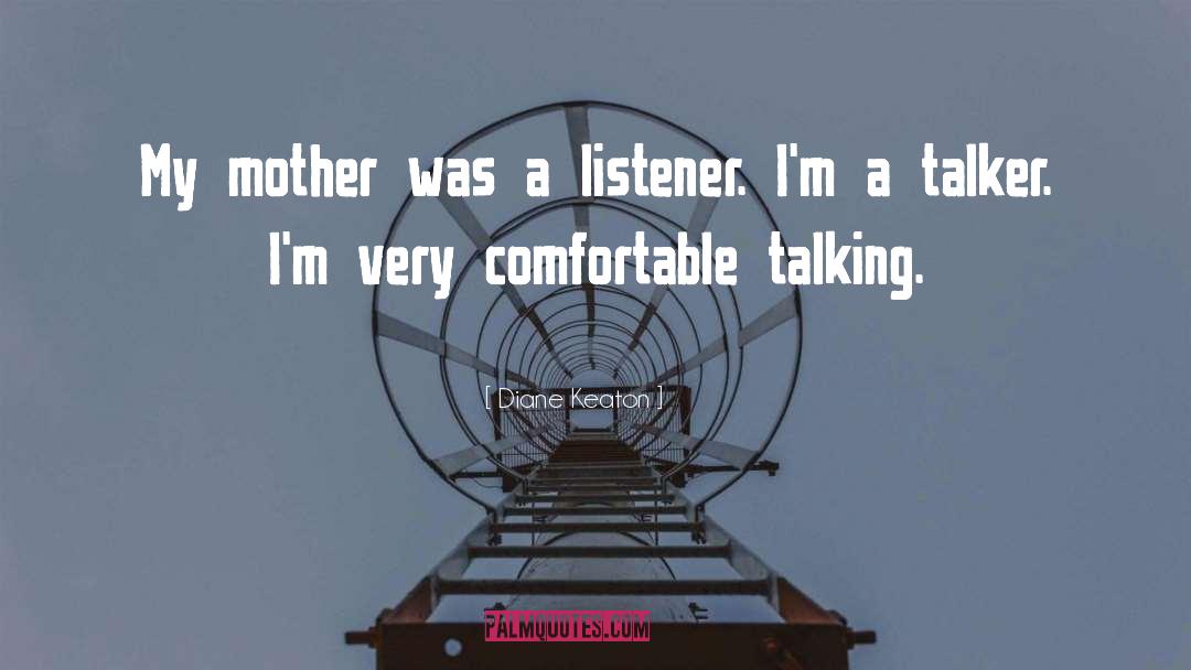 Diane Keaton Quotes: My mother was a listener.