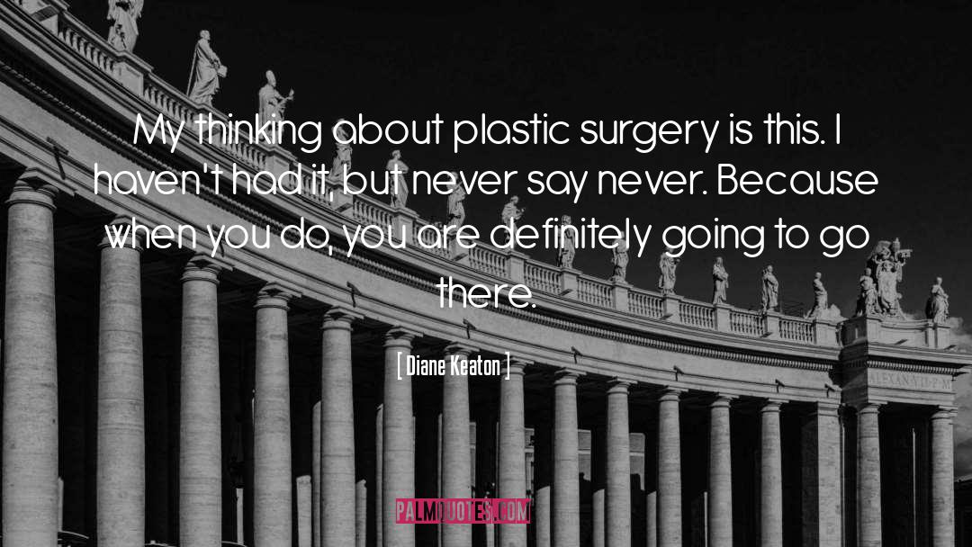 Diane Keaton Quotes: My thinking about plastic surgery