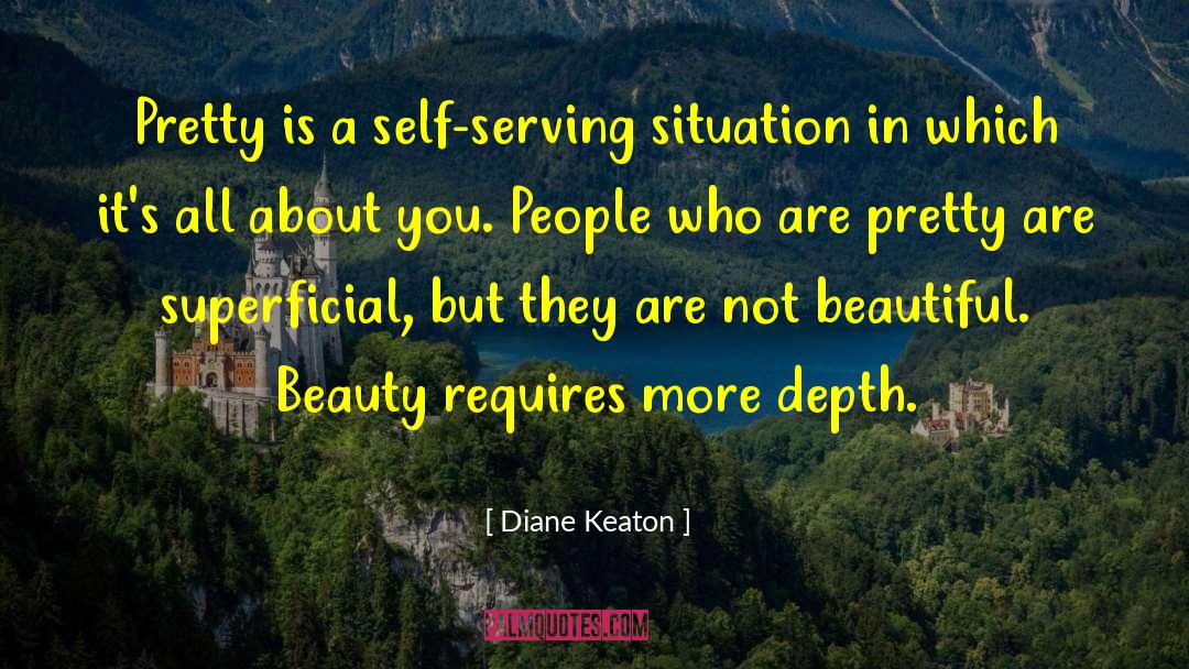Diane Keaton Quotes: Pretty is a self-serving situation
