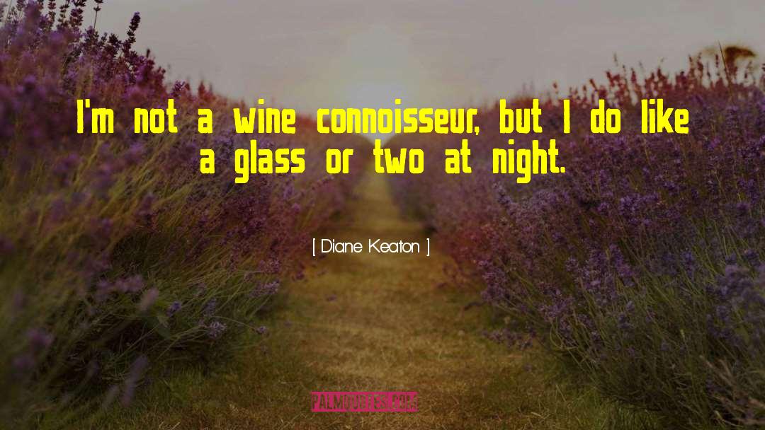 Diane Keaton Quotes: I'm not a wine connoisseur,