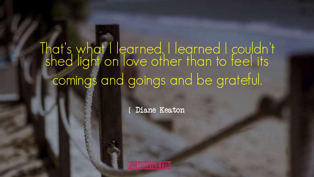 Diane Keaton Quotes: That's what I learned. I