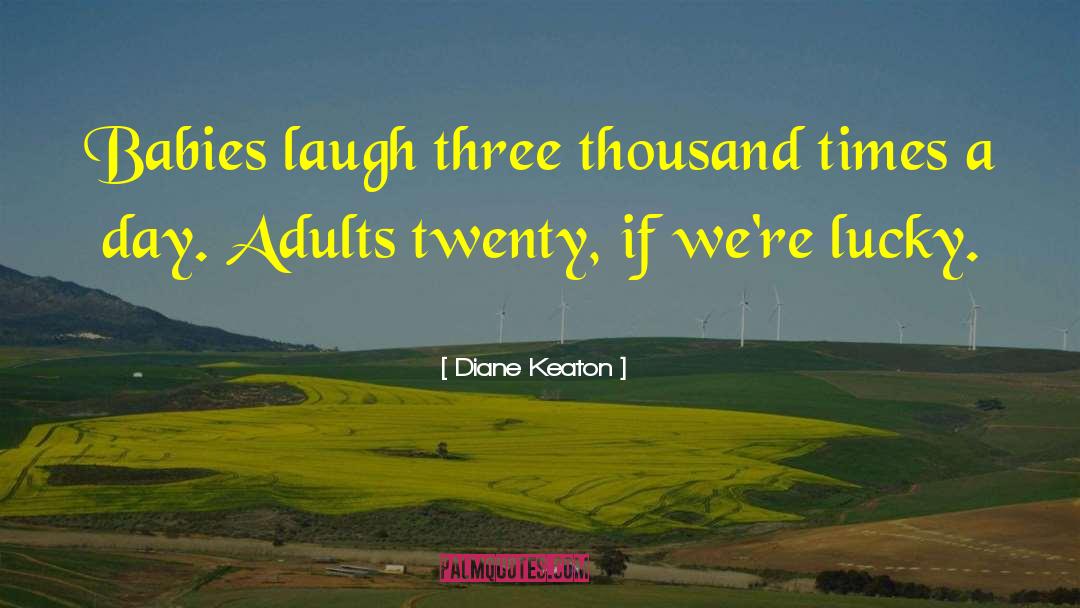 Diane Keaton Quotes: Babies laugh three thousand times