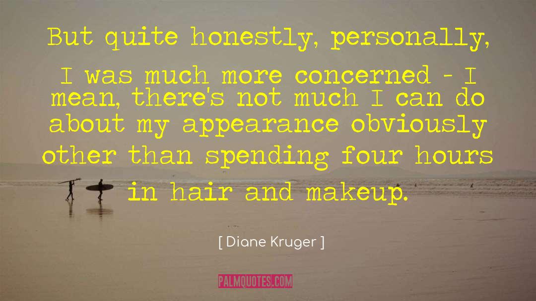 Diane Kruger Quotes: But quite honestly, personally, I