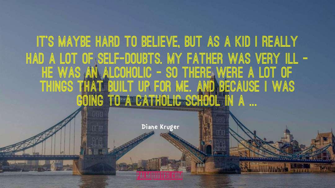 Diane Kruger Quotes: It's maybe hard to believe,