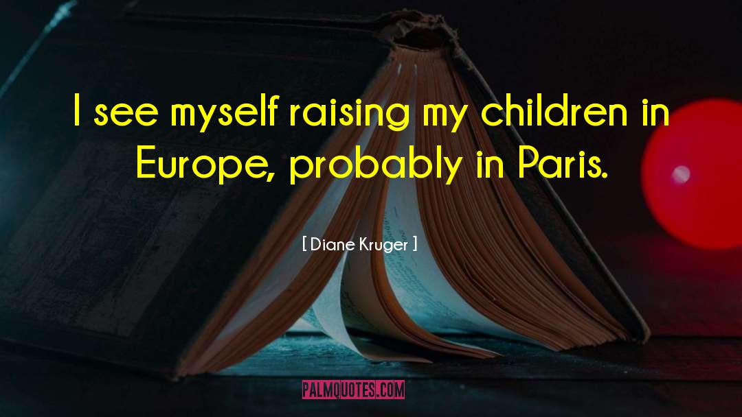 Diane Kruger Quotes: I see myself raising my