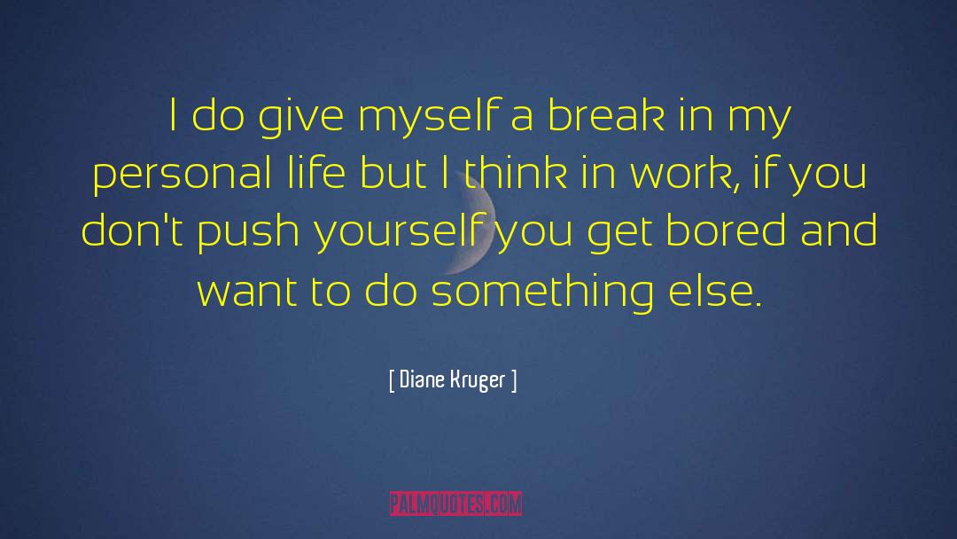 Diane Kruger Quotes: I do give myself a