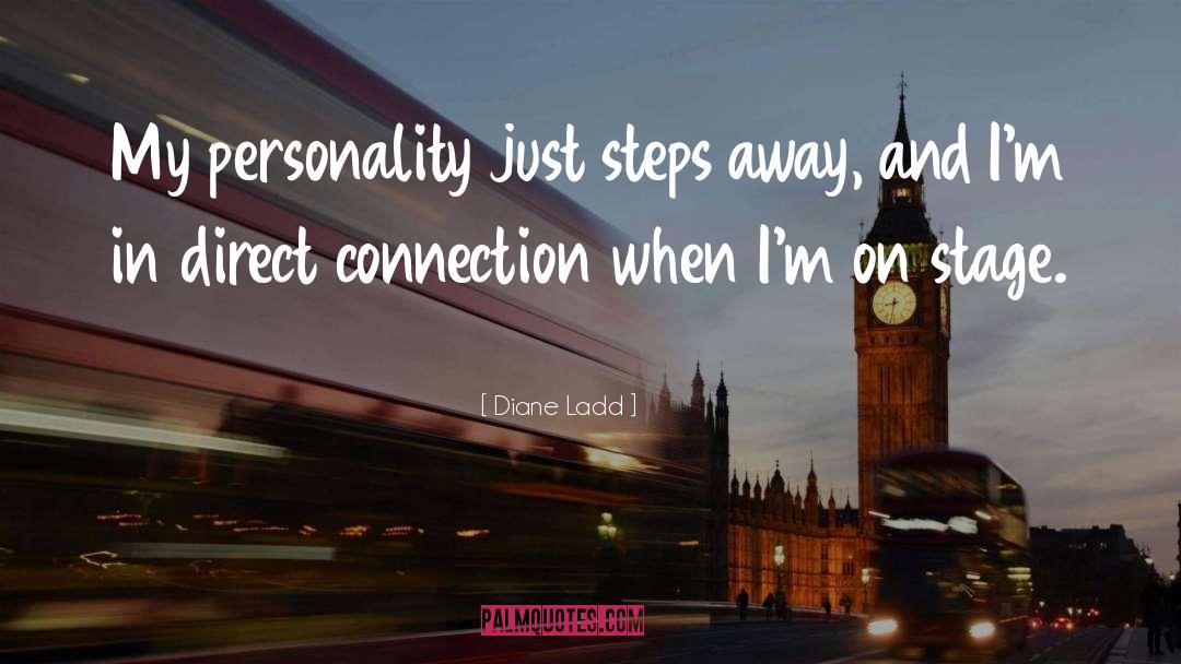 Diane Ladd Quotes: My personality just steps away,