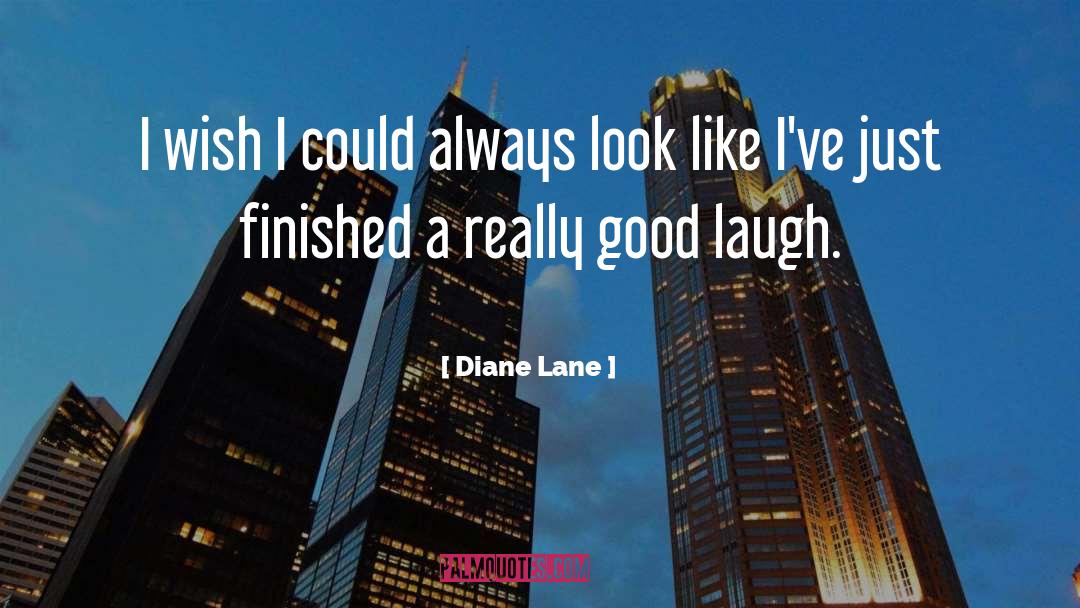 Diane Lane Quotes: I wish I could always