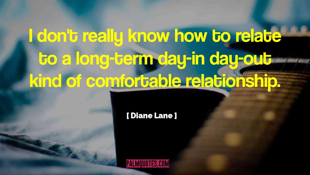 Diane Lane Quotes: I don't really know how