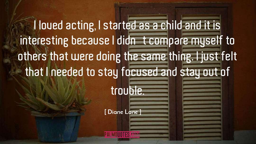 Diane Lane Quotes: I loved acting, I started