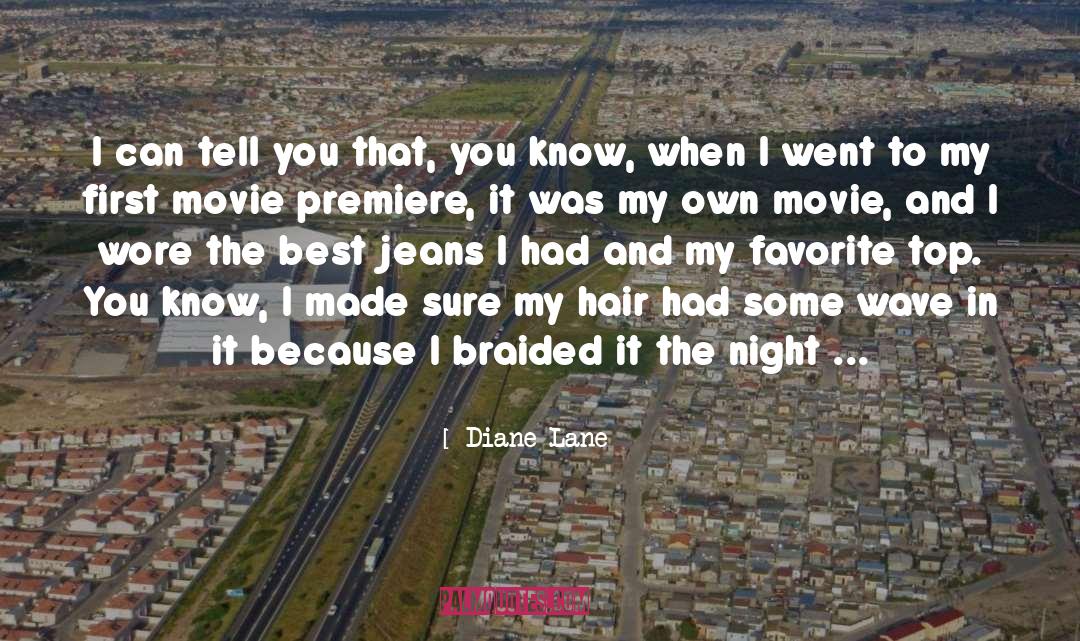 Diane Lane Quotes: I can tell you that,