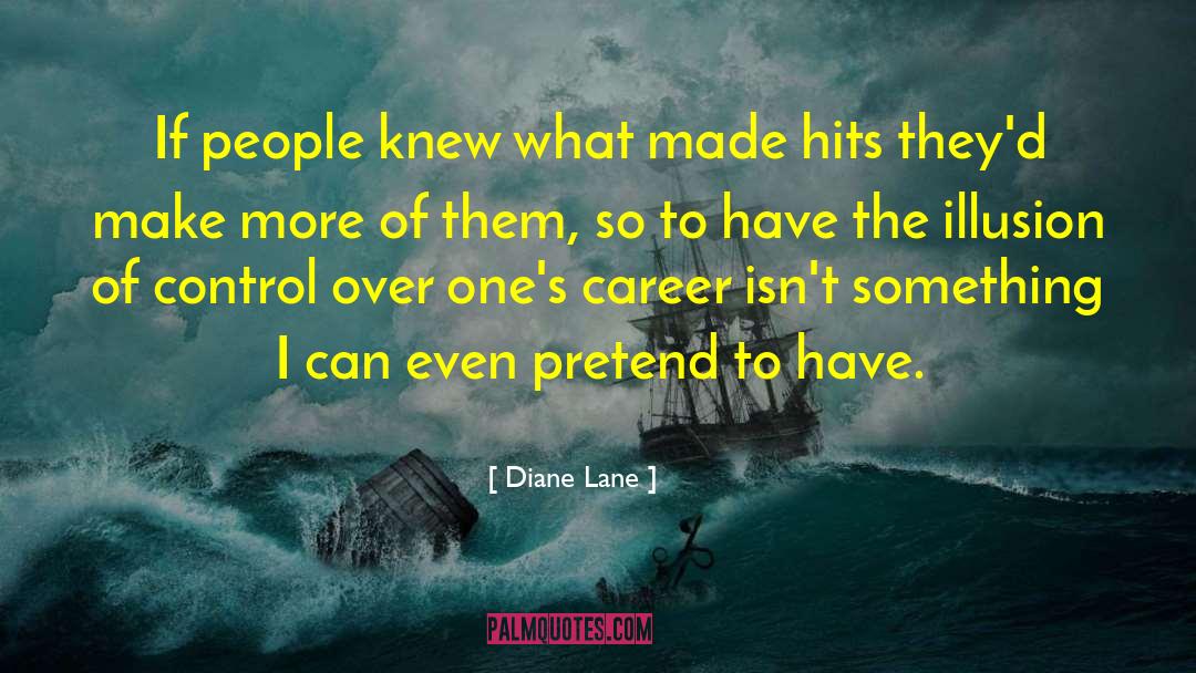 Diane Lane Quotes: If people knew what made