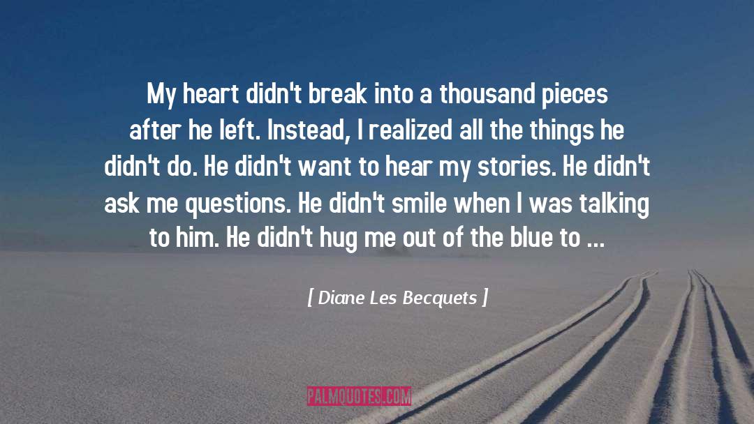 Diane Les Becquets Quotes: My heart didn't break into