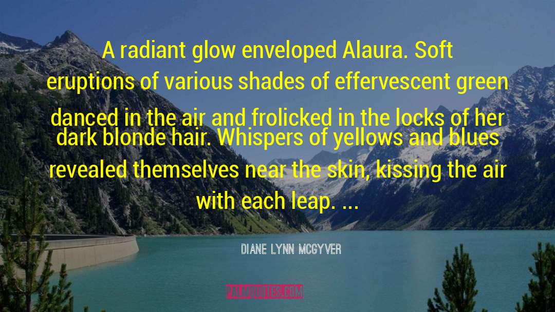 Diane Lynn McGyver Quotes: A radiant glow enveloped Alaura.