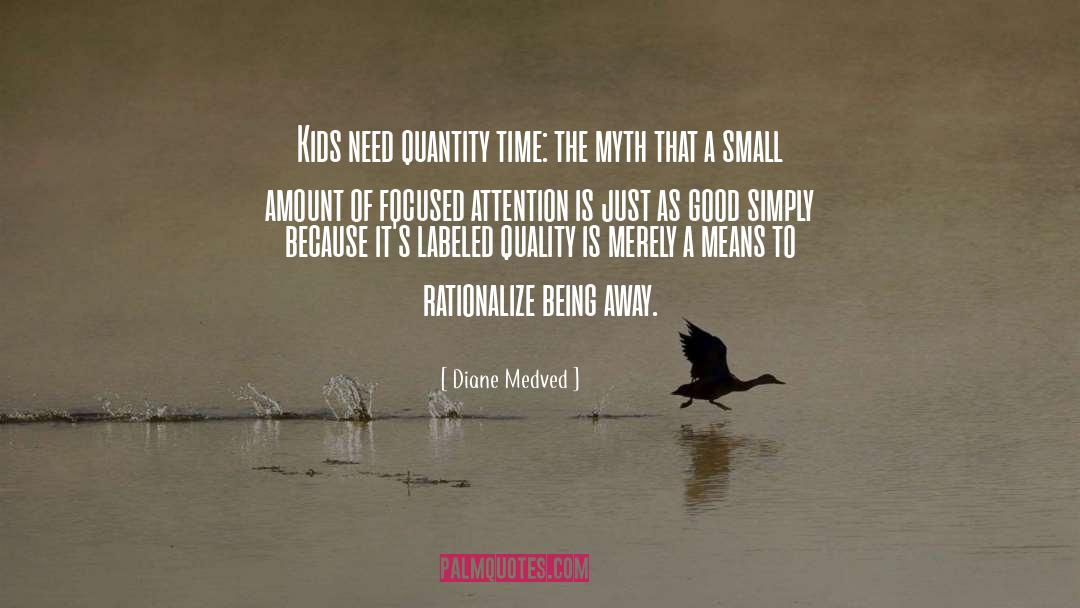 Diane Medved Quotes: Kids need quantity time: the