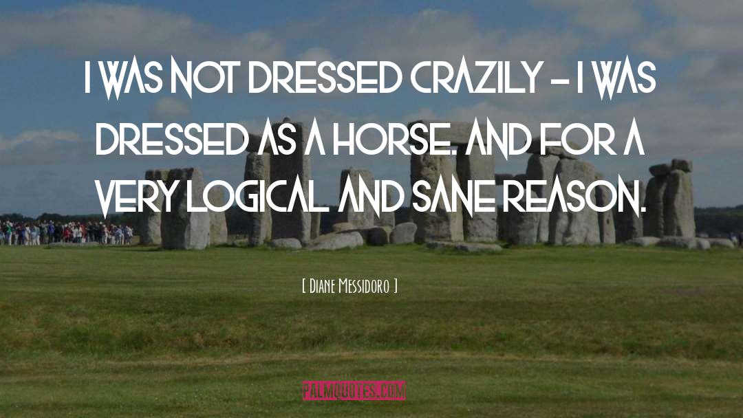 Diane Messidoro Quotes: I was not dressed crazily