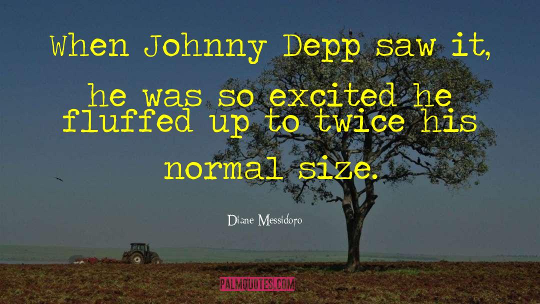 Diane Messidoro Quotes: When Johnny Depp saw it,