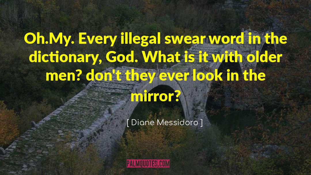 Diane Messidoro Quotes: Oh.My. Every illegal swear word