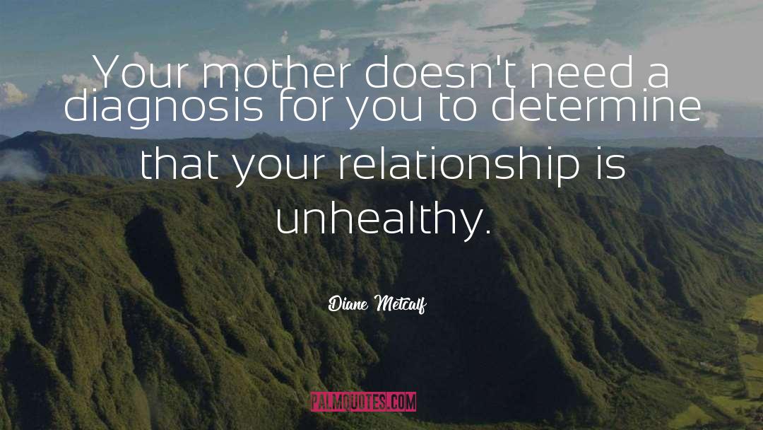 ✨Diane Metcalf Quotes: Your mother doesn't need a