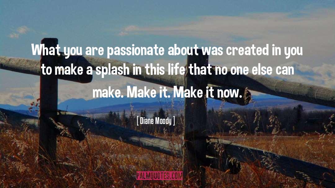 Diane Moody Quotes: What you are passionate about