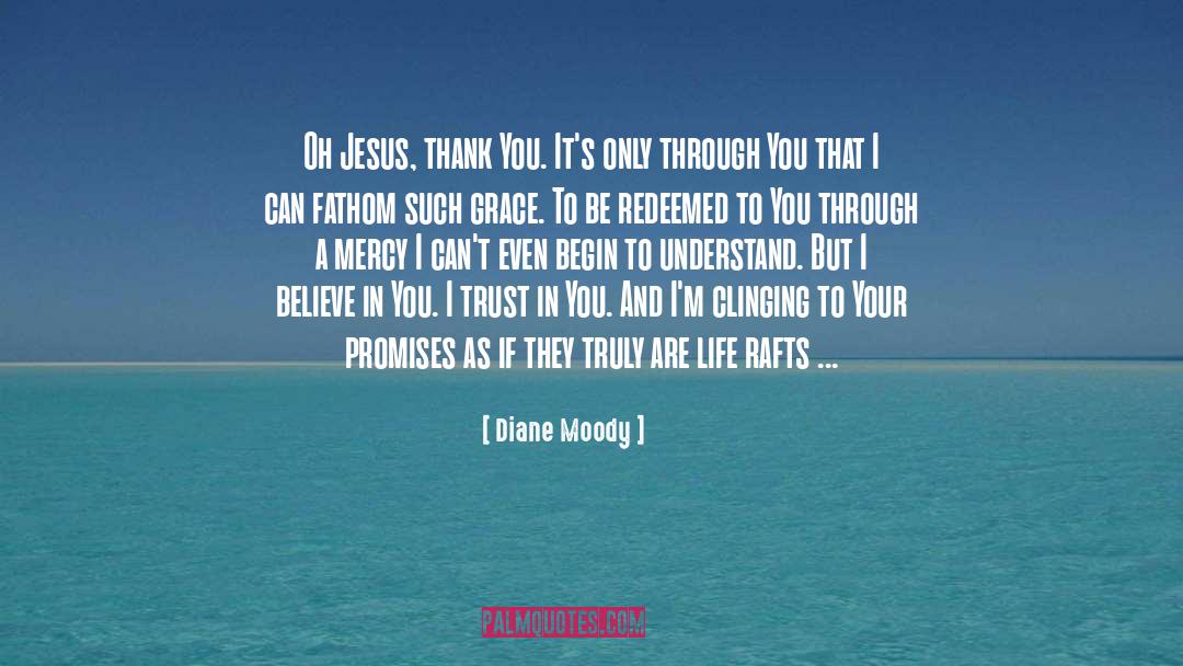 Diane Moody Quotes: Oh Jesus, thank You. It's