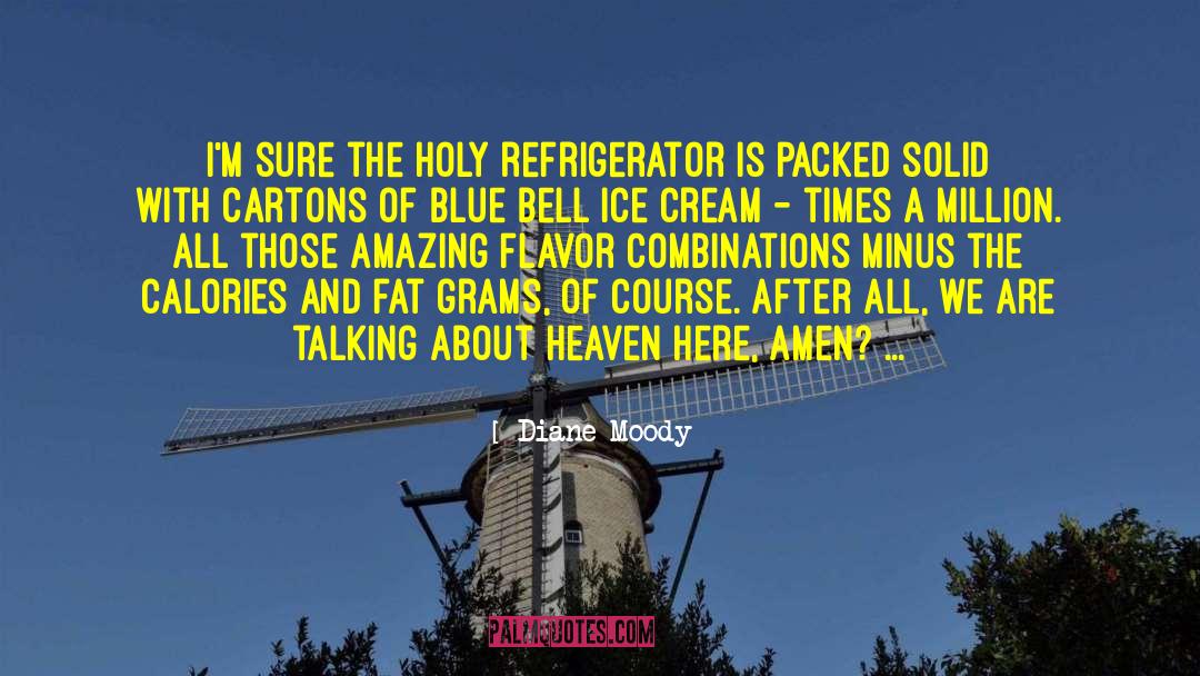 Diane Moody Quotes: I'm sure the holy refrigerator