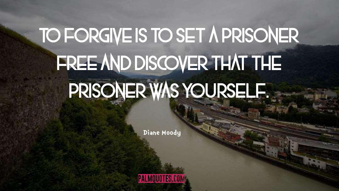 Diane Moody Quotes: To forgive is to set