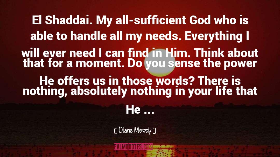 Diane Moody Quotes: El Shaddai. My all-sufficient God